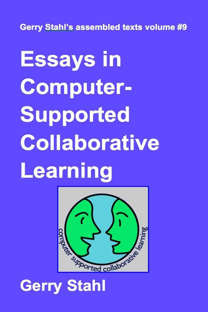 Essays in Computer-Supported Collaborative Learning (Gerry Stahl's eLibrary, #9)