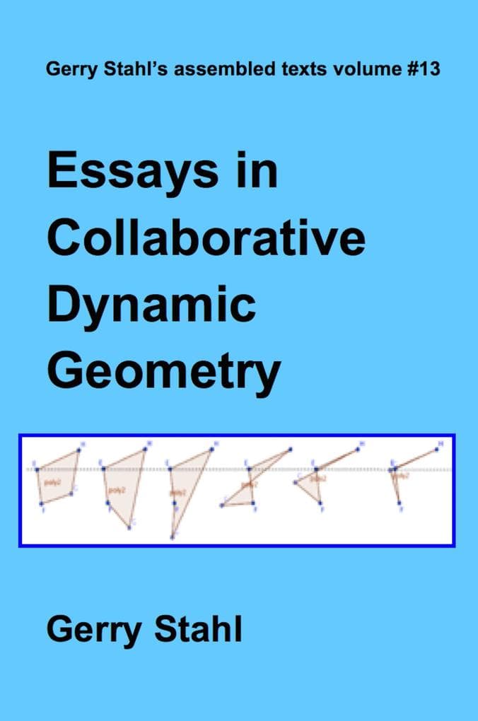 Essays in Collaborative Dynamic Geometry (Gerry Stahl's eLibrary, #13)