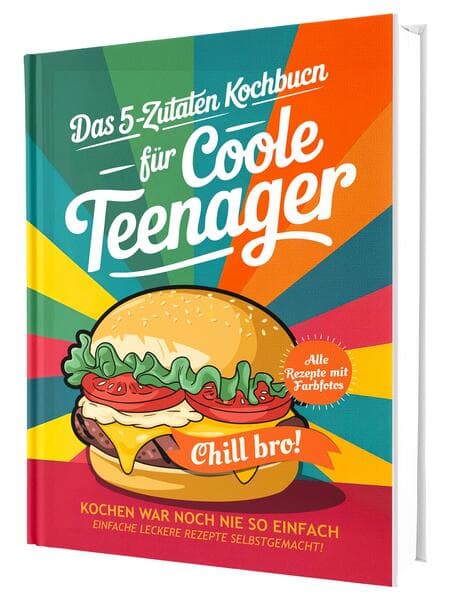 #SoloChefs: Mit 5 Zutaten, Maximaler Geschmack - Einfache, leckere Rezepte und immer mit Farbfotos | Das perfekte Kochbuch für Teenager