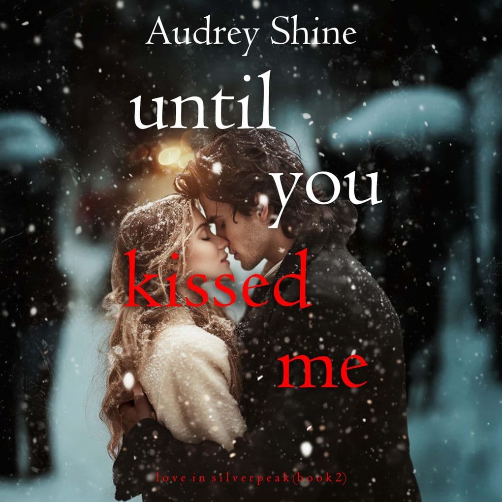 Until You Kissed Me (Love in SilverpeakBook 2)