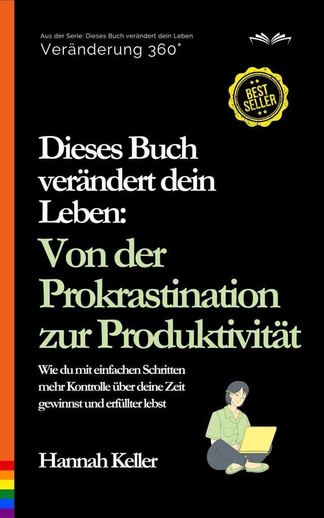 Dieses Buch verändert dein Leben: Von der Prokrastination zur Produktivität. Wie du mit einfachen Schritten mehr Kontrolle über deine Zeit gewinnst und erfüllter lebst