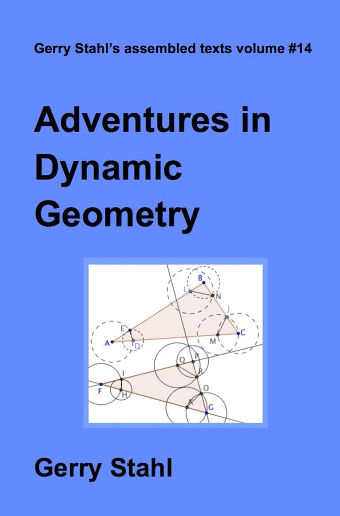Adventures in Dynamic Geometry (Gerry Stahl's eLibrary, #14)