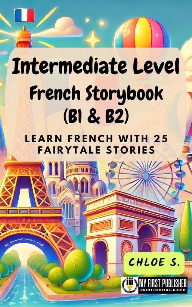 Intermediate Level French Storybook (B1 & B2): Learn French with 25 Fairytale Stories (Learning French with Ease, #2)