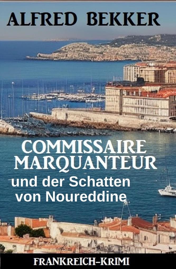 Commissaire Marquanteur und der Schatten von Noureddine: Frankreich Krimi