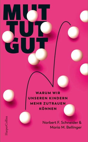 Mut tut gut. Warum wir unseren Kindern mehr zutrauen können