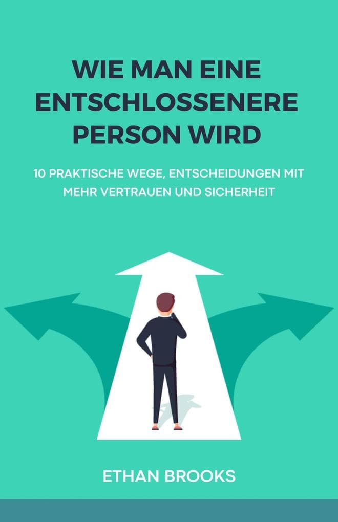 Wie Man Eine Entschlossenere Person Wird