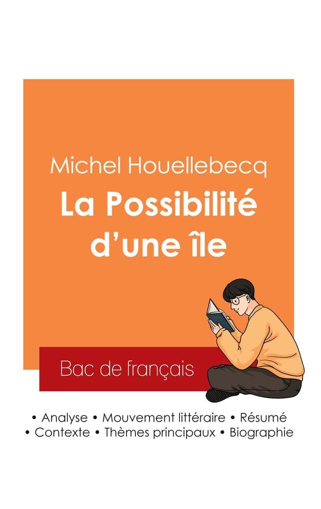 Réussir son Bac de français 2025 : Analyse du roman La Possibilité d'une île de Michel Houellebecq