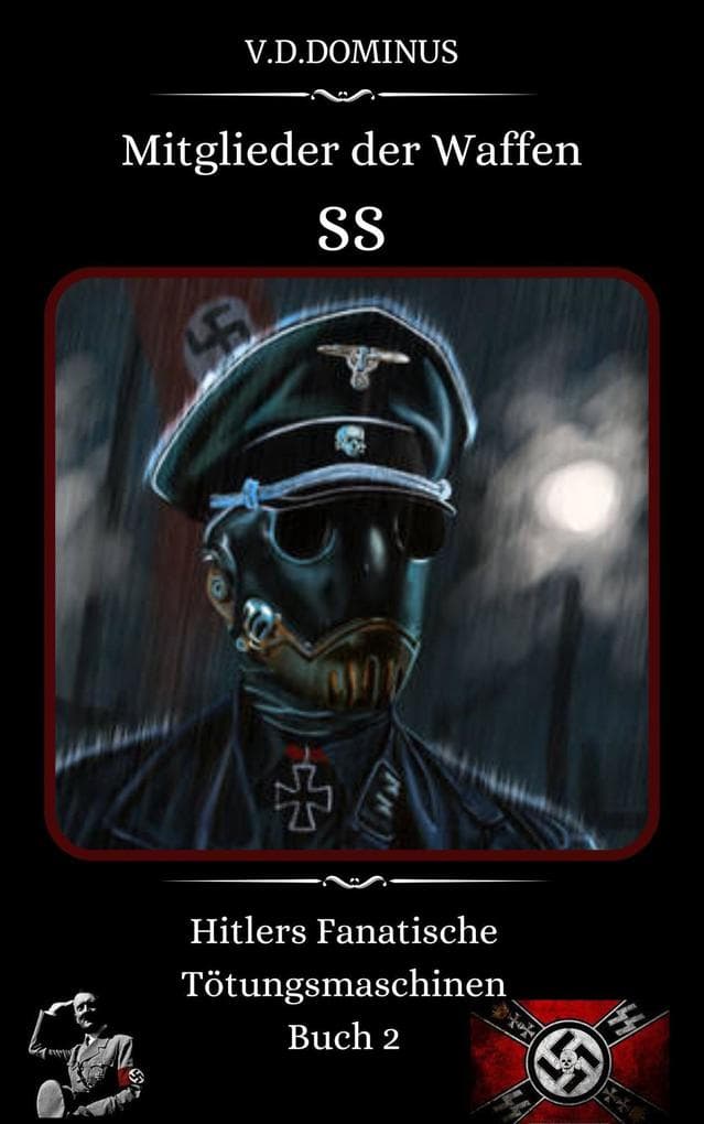 Mitglieder der Waffen-SS Hitlers Fanatische Tötungsmaschinen Buch 2 (Nazi-Deutschland - Zweiter Weltkrieg, #3)