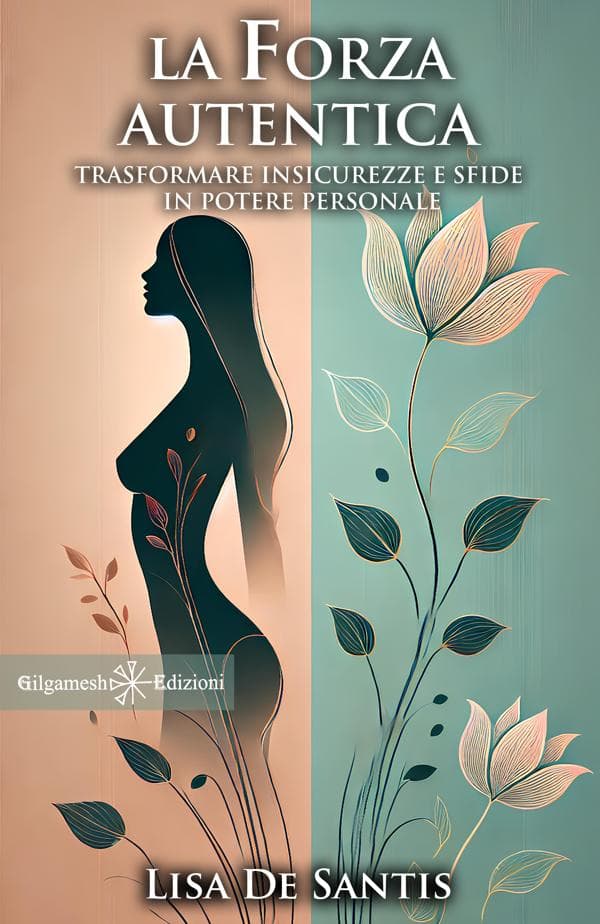 La forza autentica: Trasformare insicurezze e sfide in potere personale