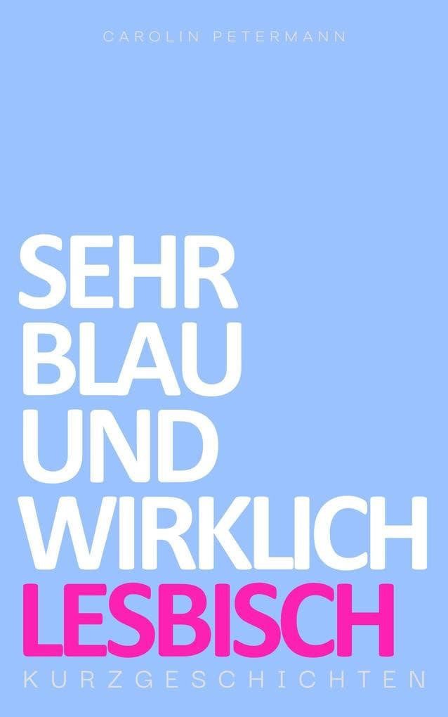 Sehr Blau und Wirklich Lesbisch - Kurzgeschichten