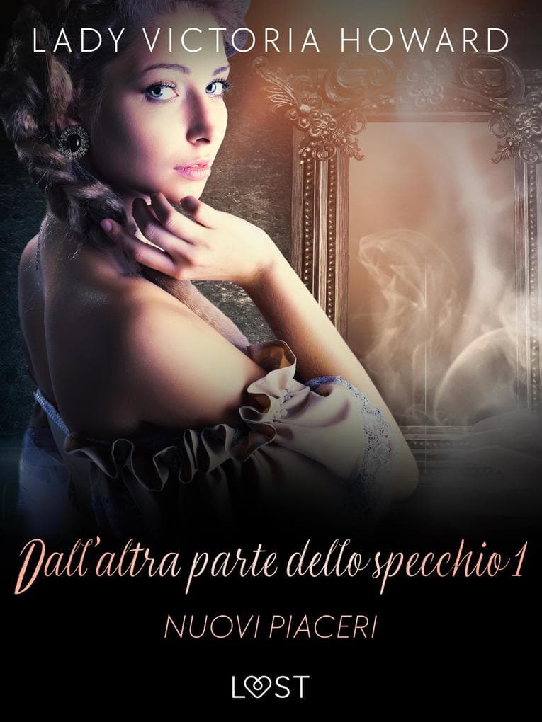 Dall'altra parte dello specchio 1: Nuovi piaceri - racconto erotico