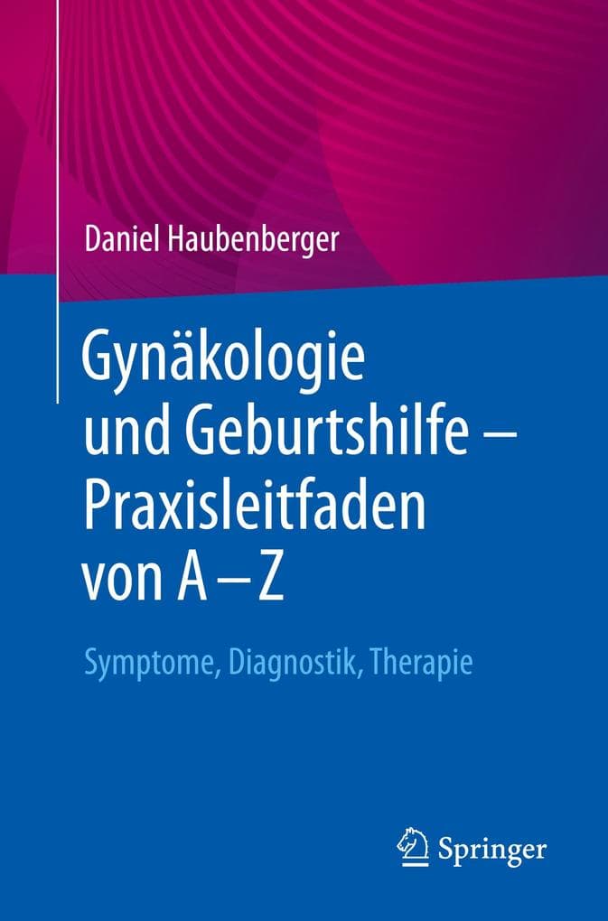Gynäkologie und Geburtshilfe - Praxisleitfaden von A - Z