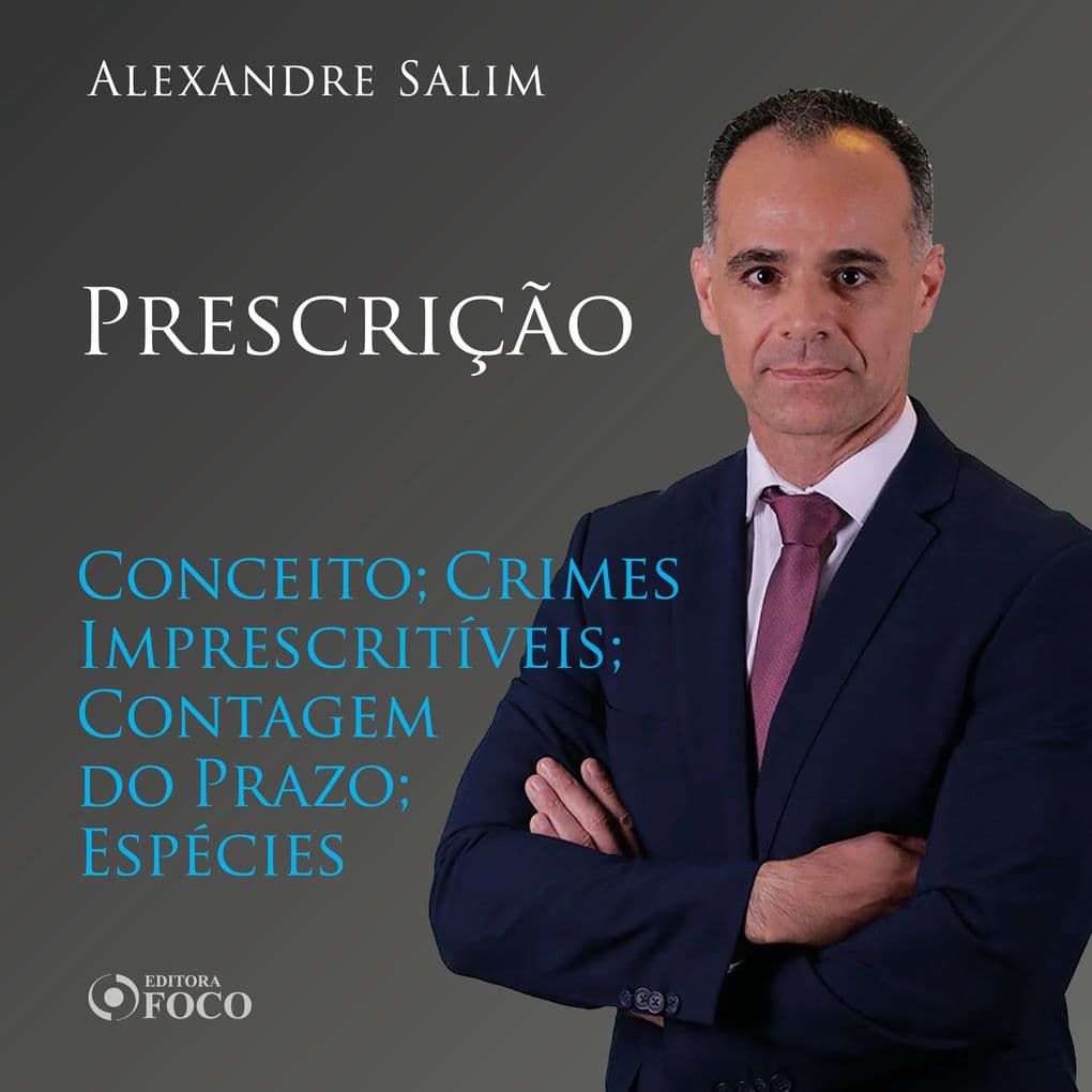 Direito Penal - 10. Prescrição - Conceito; Crimes Imprescritíveis; Contagem do Prazo; Espécies 
