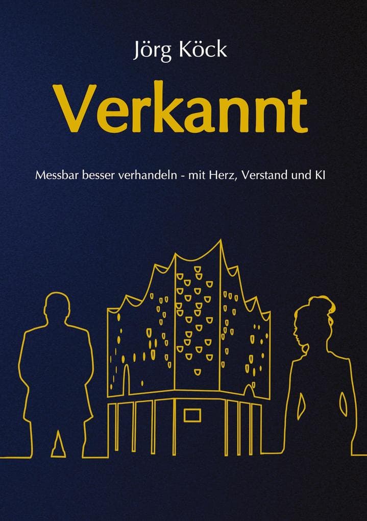 Verkannt - Ein Wirtschaftsroman über Negotiation Intelligence (NI), live & KI-gestütztes Verhandlungscoaching/-training und den Kampf um ein Familienunternehmen.