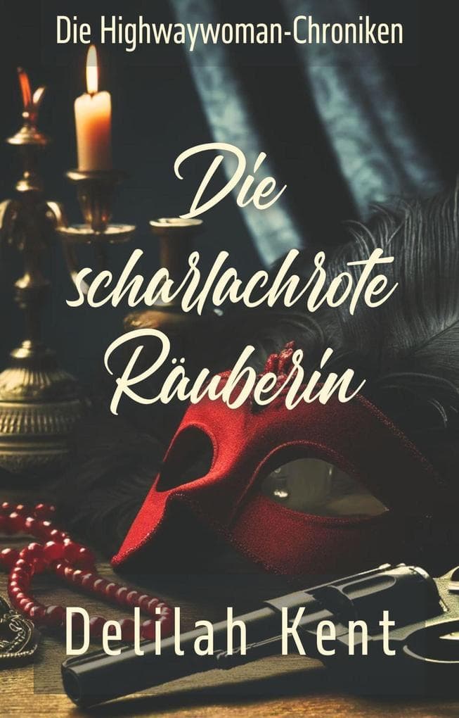 Die scharlachrote Räuberin (Die Highwaywoman-Chroniken (The Highwaywomen German Edition), #1)