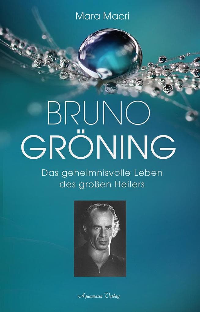 Bruno Gröning - Das geheimnisvolle Leben des großen Heilers