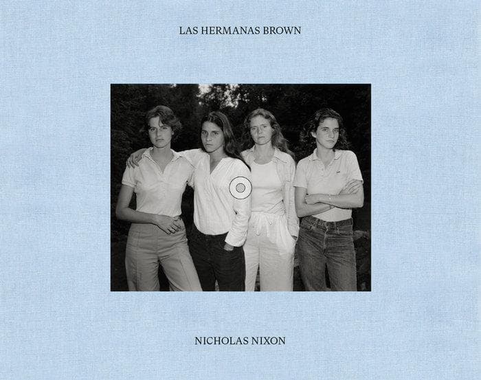 THE SISTERS BROWN. NICHOLAS NIXON. 1975-2022