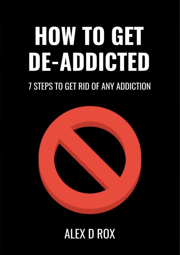 Get De-Addicted - Seven Steps To Get Rid Of Any Addiction (How To, #1)
