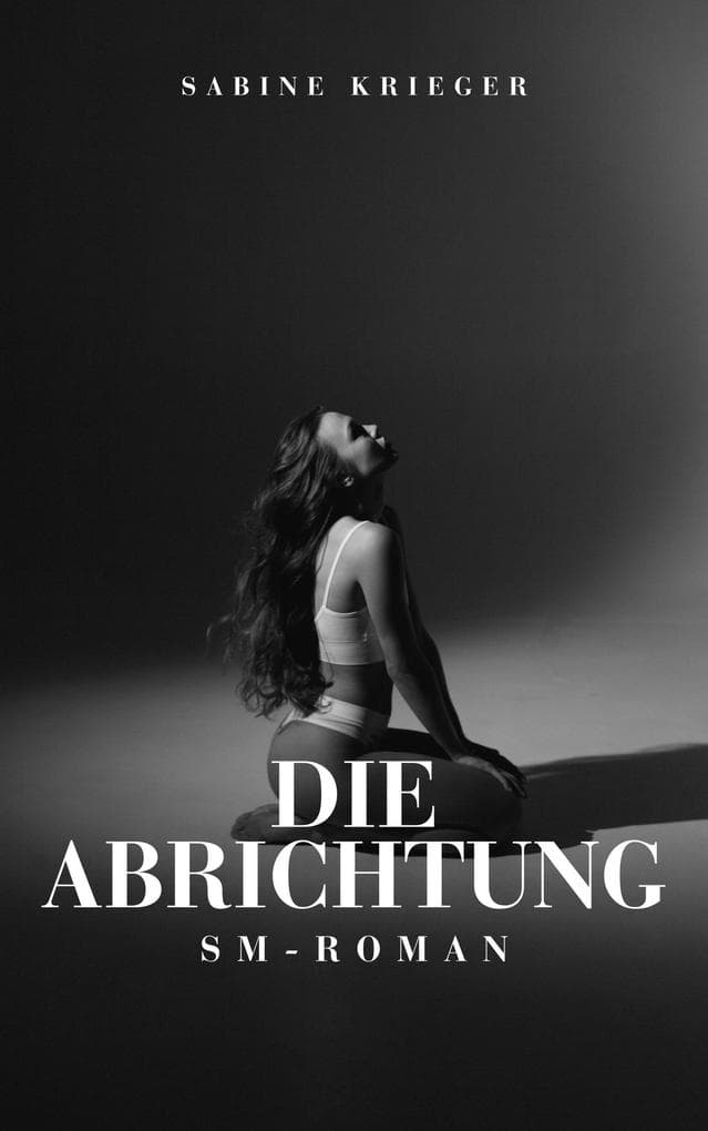 Die Abrichtung | SM-Roman (Grenzenlos Leben)