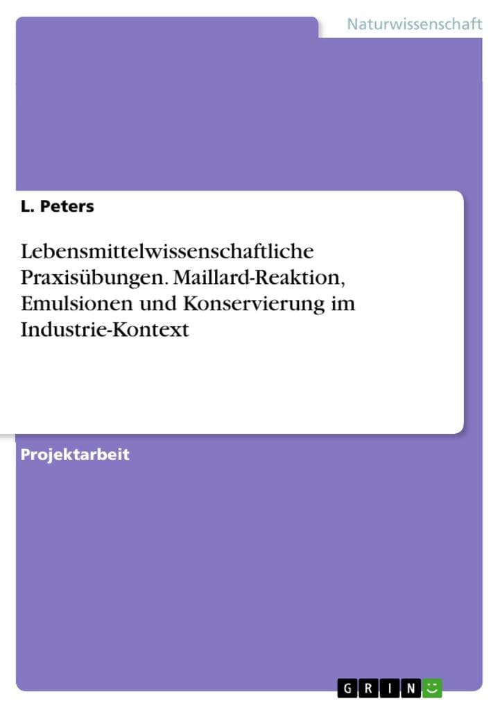 Lebensmittelwissenschaftliche Praxisübungen. Maillard-Reaktion, Emulsionen und Konservierung im Industrie-Kontext