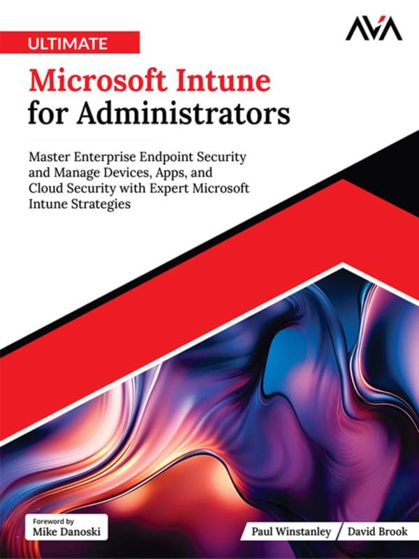 Ultimate Microsoft Intune for Administrators: Master Enterprise Endpoint Security and Manage Devices, Apps, and Cloud Security with Expert Microsoft Intune Strategies