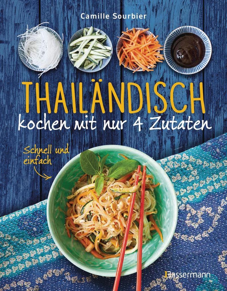 Thailändisch kochen mit nur 4 Zutaten - schnell, einfach, exotisch