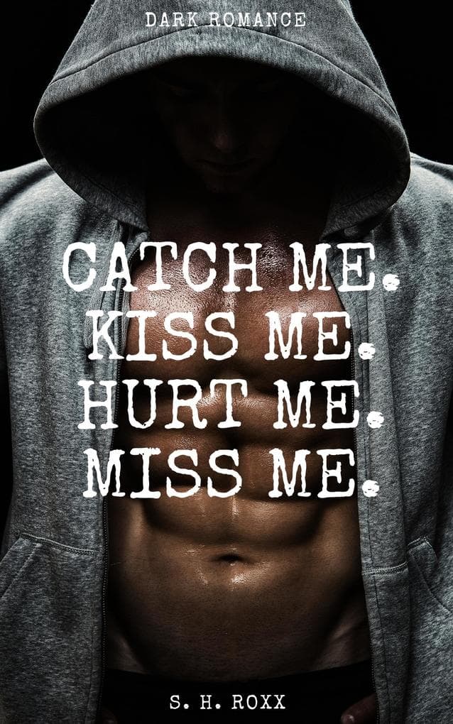 Catch Me. Kiss Me. Hurt Me. Miss Me.