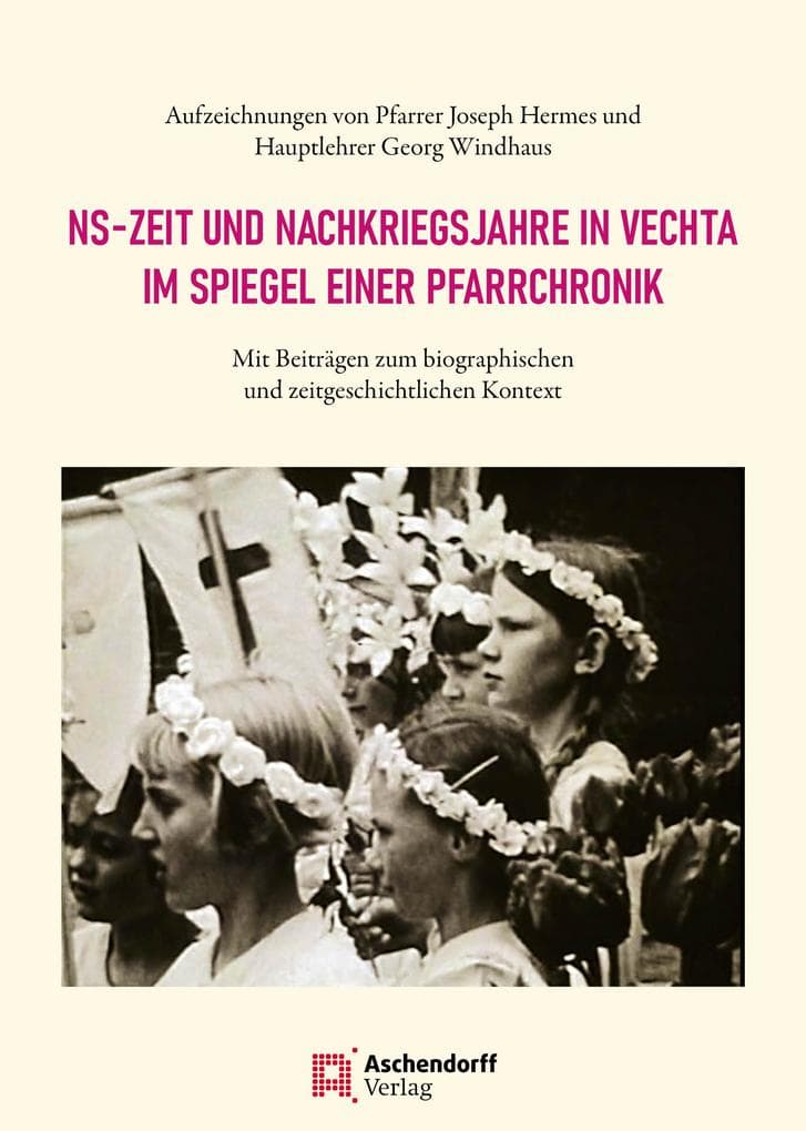 NS-Zeit und Nachkriegsjahre in Vechta im Spiegel einer Pfarrchronik