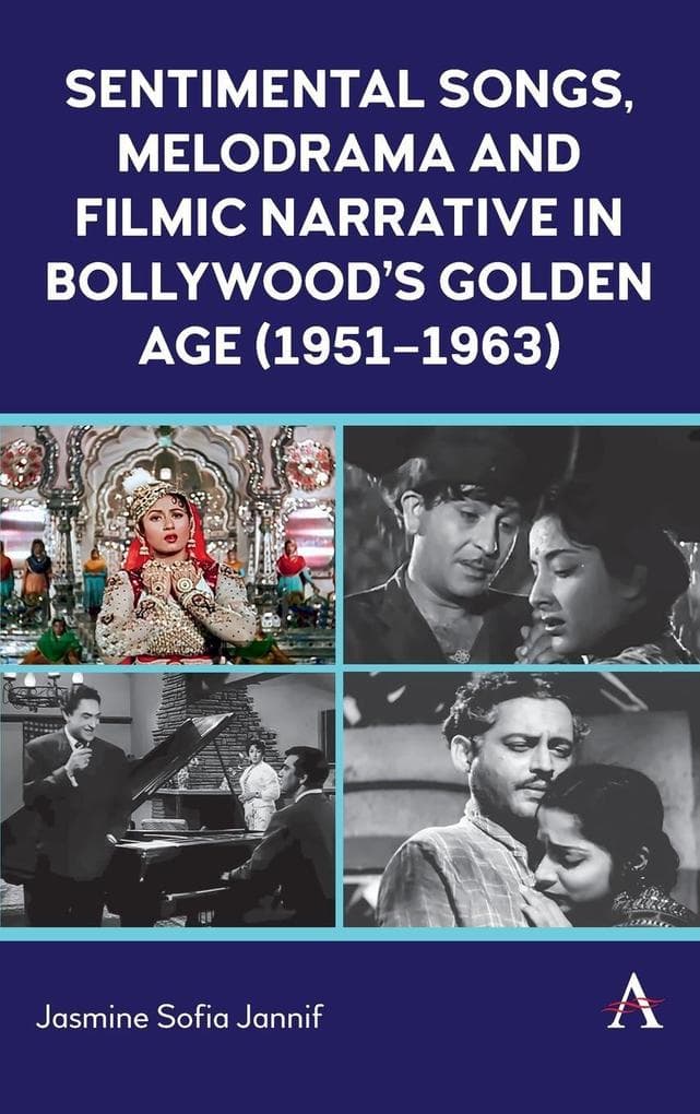 Sentimental Songs, Melodrama and Filmic Narrative in Bollywood's Golden Age (1951-1963)