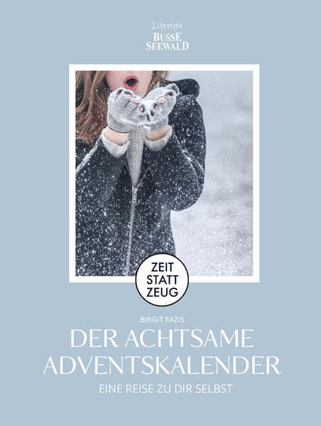 Zeit statt Zeug: Der achtsame Adventskalender. Eine Reise zu dir selbst.