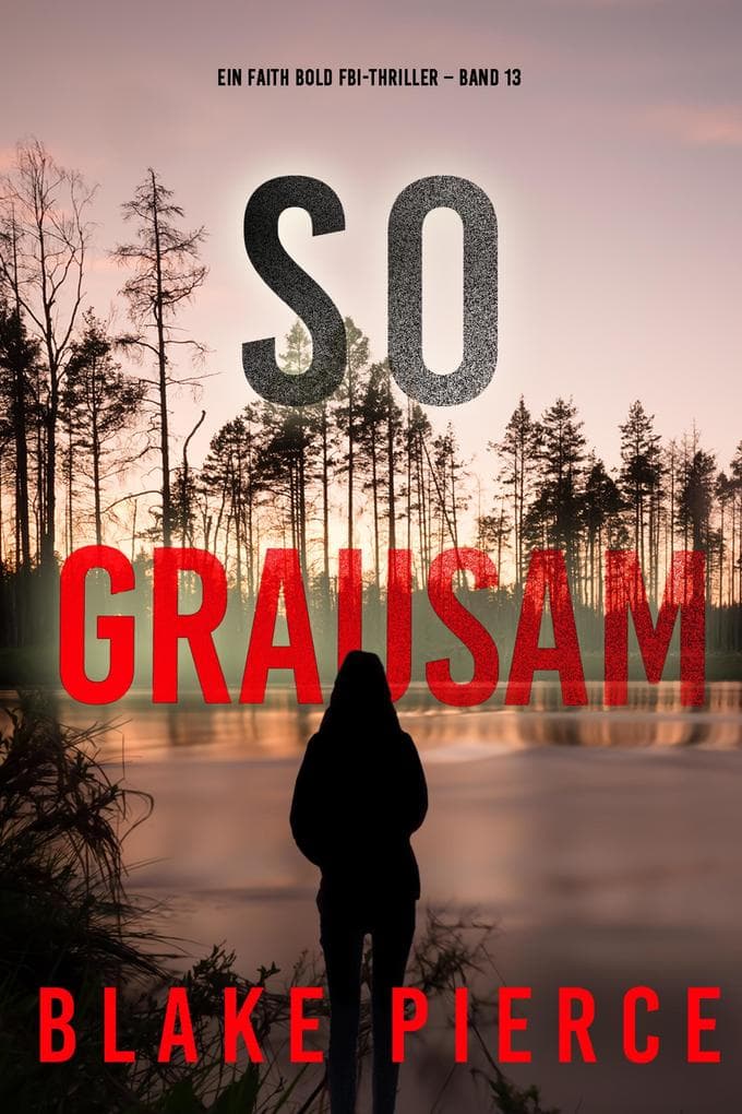 So Grausam (Ein Faith Bold FBI-Thriller - Band 13)