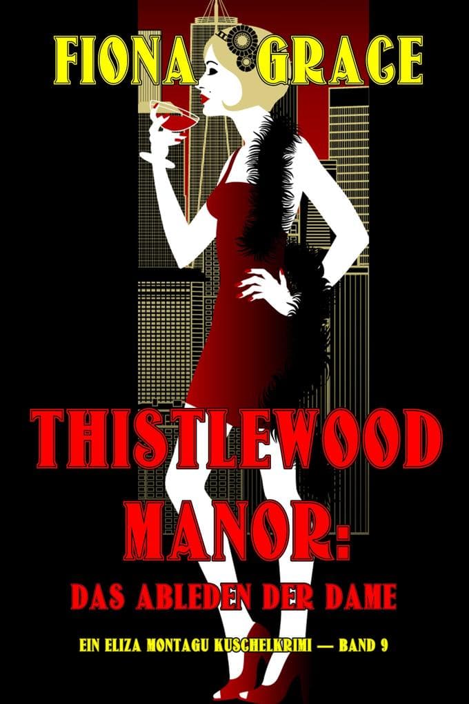 Thistlewood Manor: Das Ableben der Dame (Ein Eliza Montagu Kuschelkrimi - Band 9)