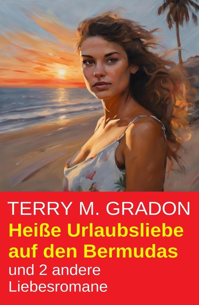 Heiße Urlaubsliebe auf den Bermudas und 2 andere Liebesromane