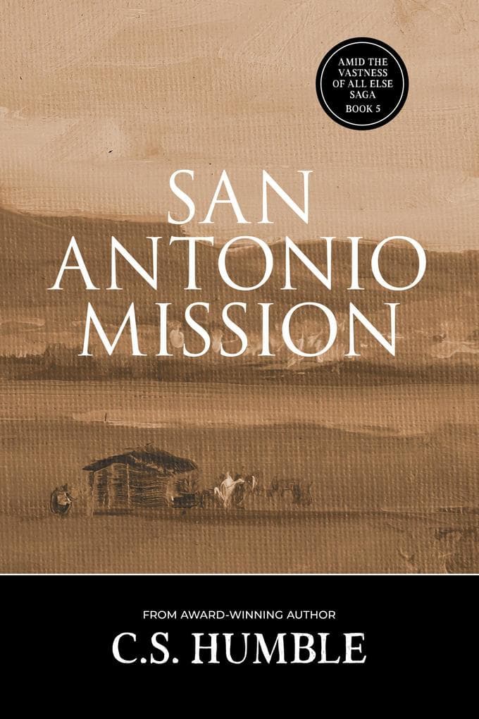 San Antonio Mission (Amid the Vastness of All Else, #5)