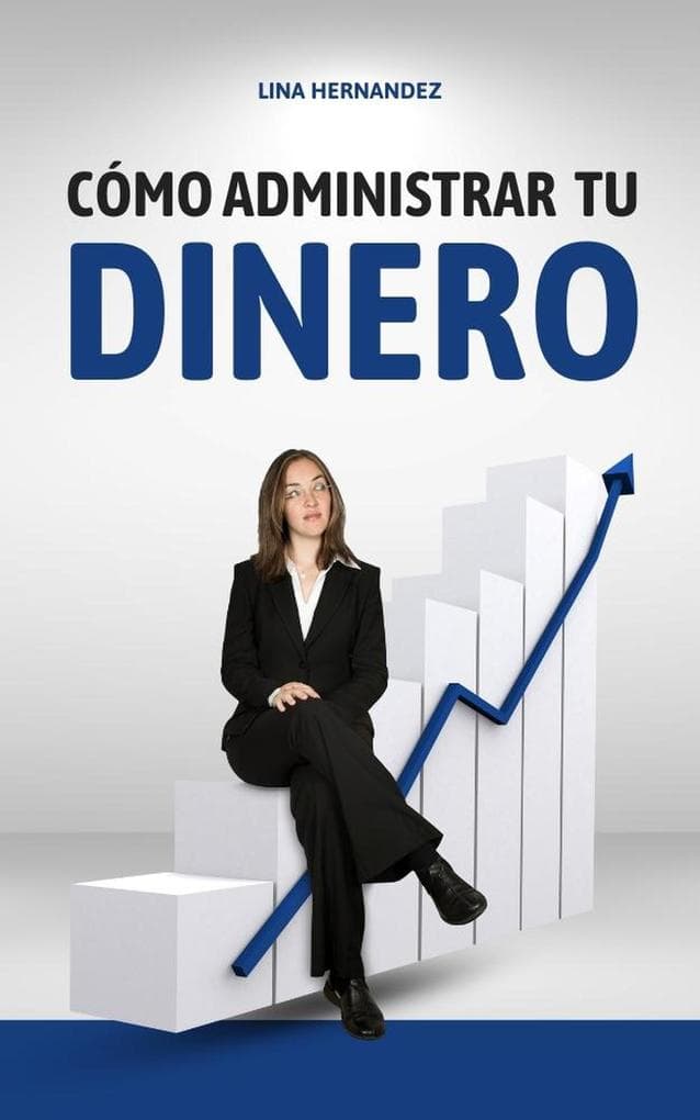 Cómo Administrar tu Dinero (Caring for your Future, #1)
