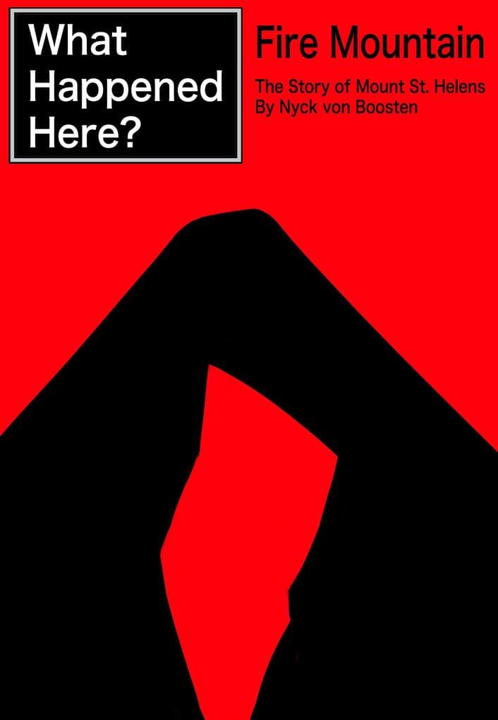 What Happened Here? Fire Mountain - The Story of Mount St. Helens