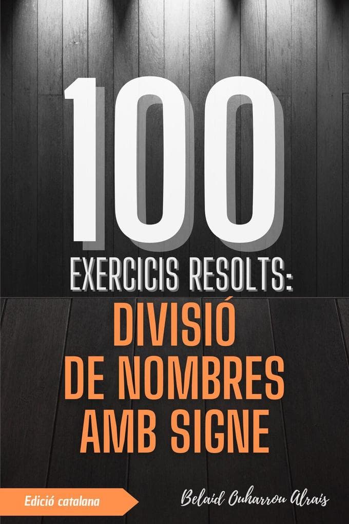 100 Exercicis Resolts: Divisió de Nombres amb Signe (100 Exercicis Resolts - Sèrie de Pràctica Matemàtica, #3)