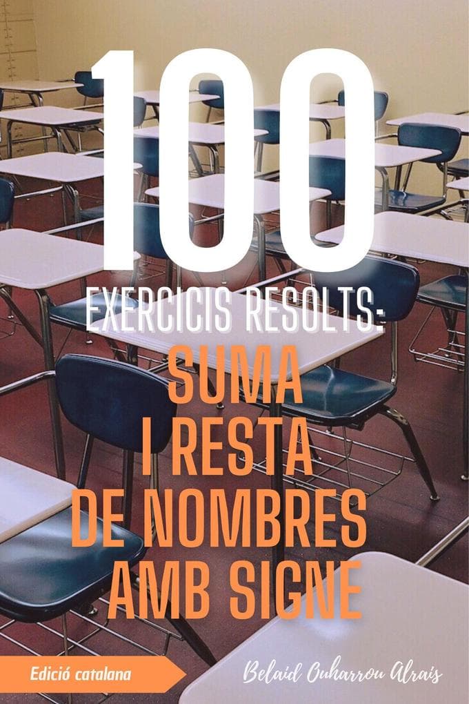 100 Exercicis Resolts: Suma i Resta de Nombres amb Signe (100 Exercicis Resolts - Sèrie de Pràctica Matemàtica, #1)