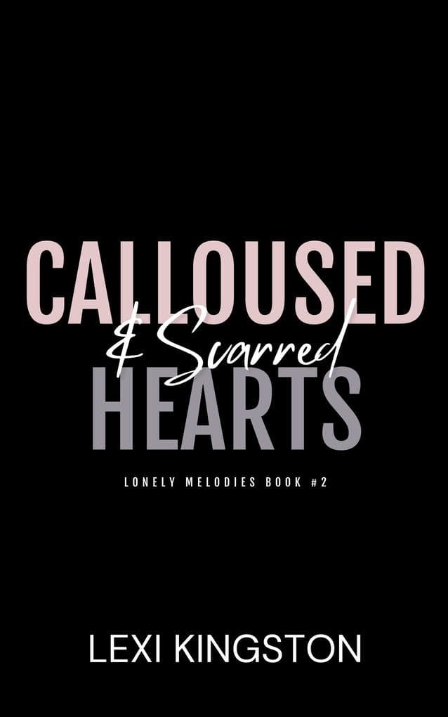 Calloused & Scarred Hearts (Lonely Melodies, #2)
