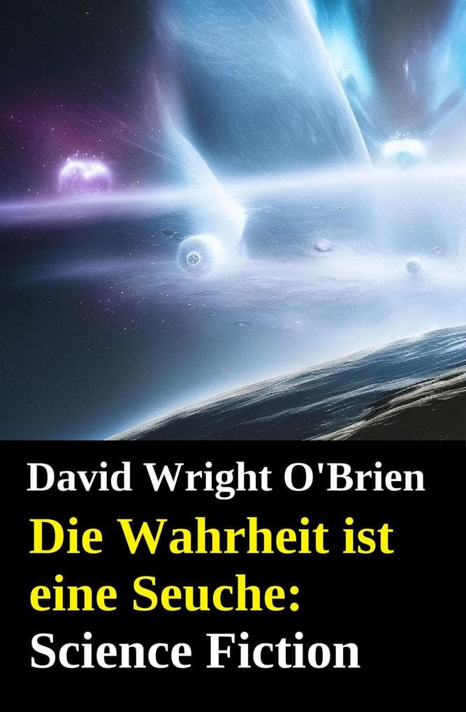 Die Wahrheit ist eine Seuche: Science Fiction