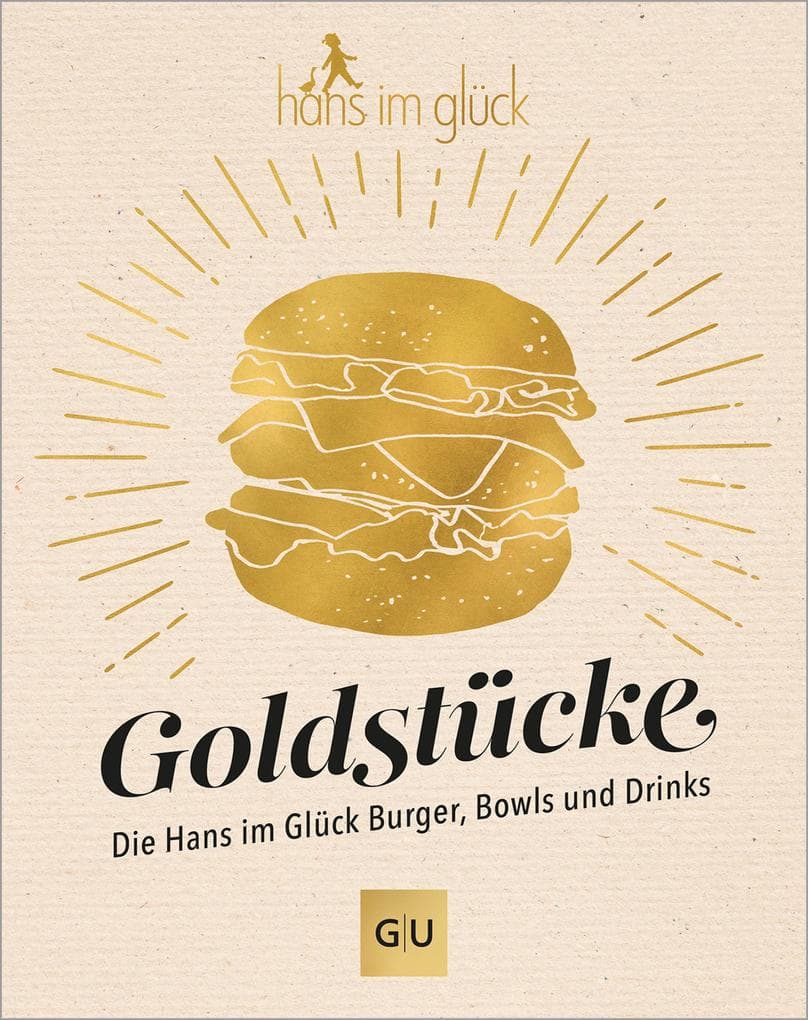 Goldstücke - Die Hans im Glück Burger, Bowls und Drinks