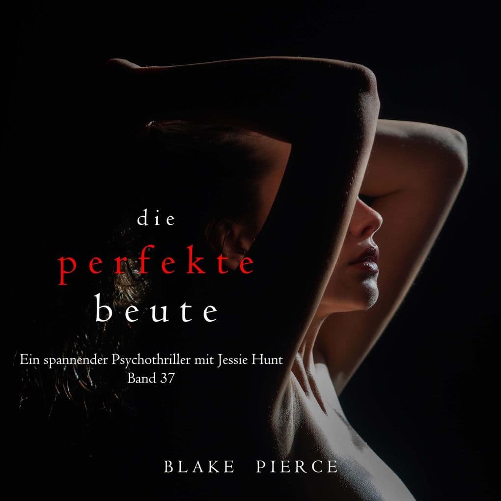 Die perfekte Beute (Ein spannender Psychothriller mit Jessie HuntBand 37)