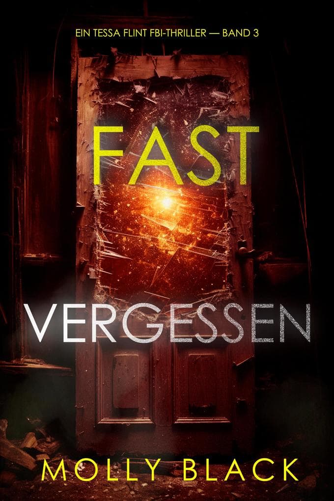 Fast Vergessen (Ein Tessa Flint FBI-Thriller - Band 3)