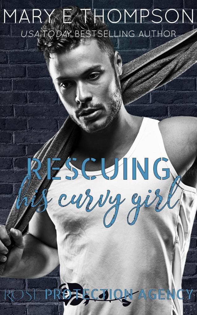 Rescuing His Curvy Girl (Rose Protection Agency, #3)