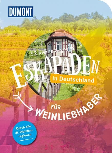 52 kleine & große Eskapaden in Deutschland - Für Weinliebhaber