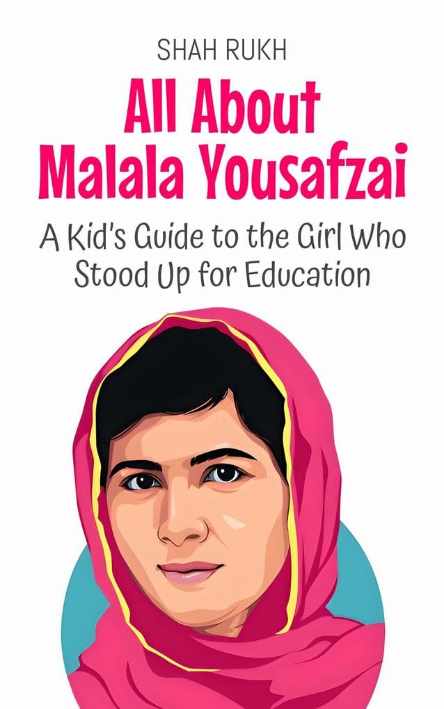 All About Malala Yousafzai: A Kid's Guide to the Girl Who Stood Up for Education (Knowledge Books For Kids, #32)