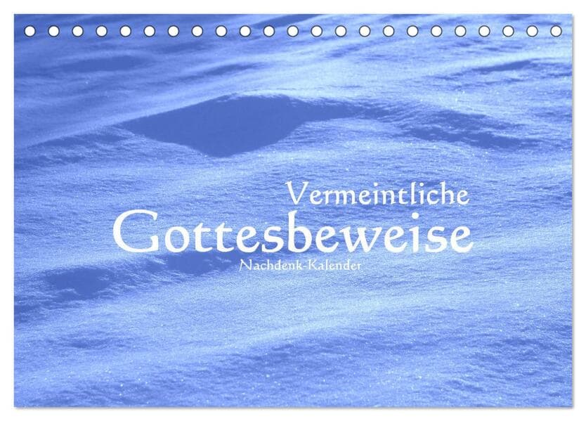 Vermeintliche Gottesbeweise - Nachdenk-Kalender (Tischkalender 2026 DIN A5 quer), CALVENDO Monatskalender