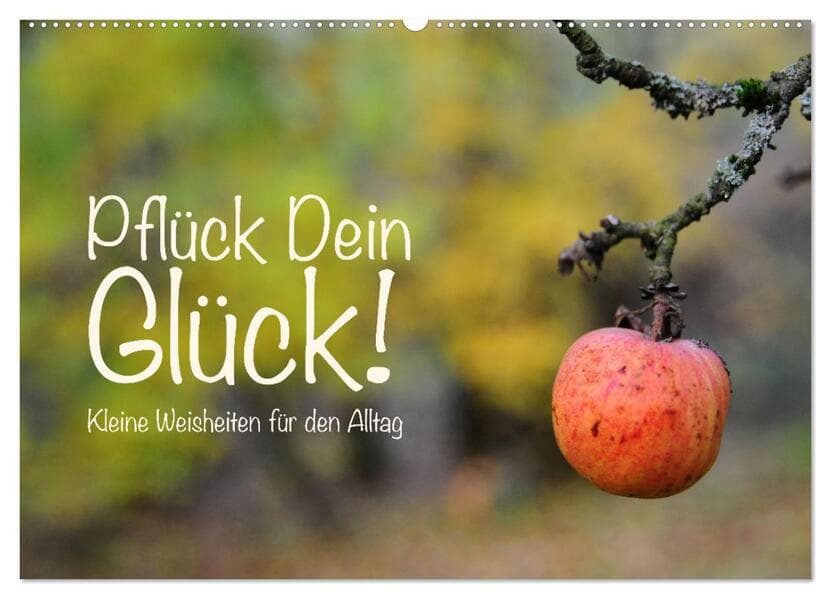 Pflück Dein Glück - Kleine Weisheiten für den Alltag (Wandkalender 2026 DIN A2 quer), CALVENDO Monatskalender