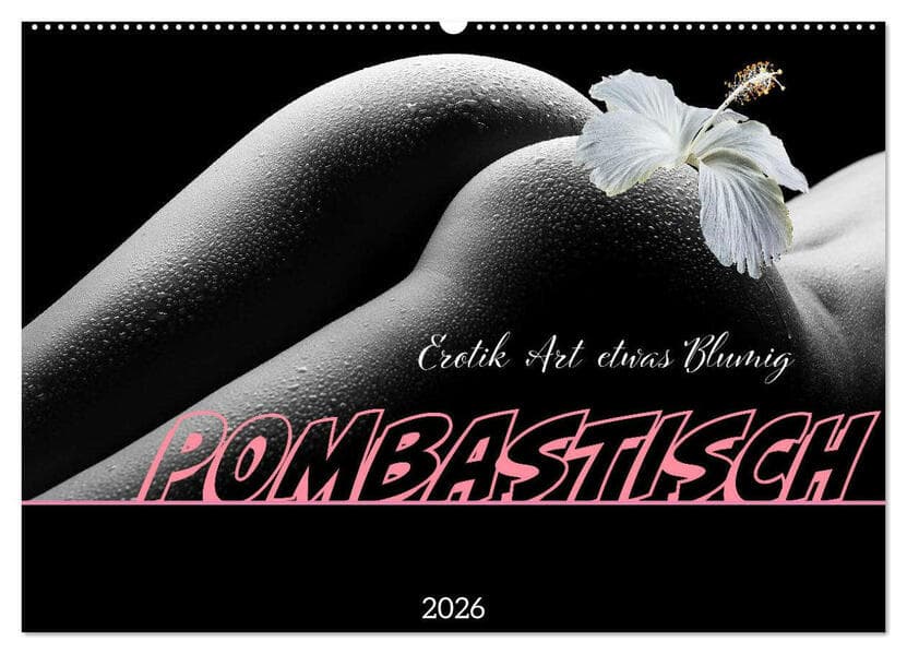 Erotik Art etwas Blumig POMBASTISCH (Wandkalender 2026 DIN A2 quer), CALVENDO Monatskalender