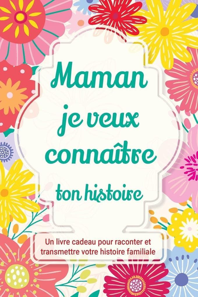 Maman, je veux connaître ton histoire